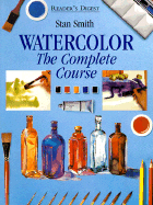 Watercolor: The Complete Course - Smith, Stan