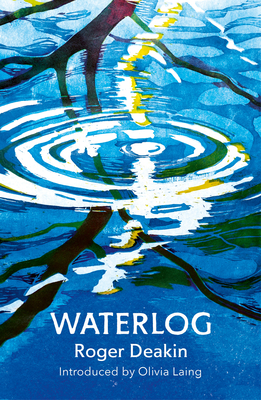 Waterlog - Deakin, Roger, and Laing, Olivia (Introduction by)