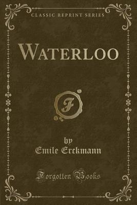 Waterloo (Classic Reprint) - Erckmann, Emile