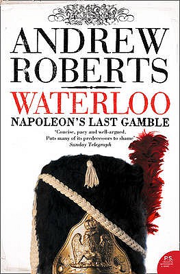 Waterloo: Napoleon's Last Gamble - Roberts, Andrew, and Jardine, Lisa (Series edited by), and Foreman, Amanda (Series edited by)