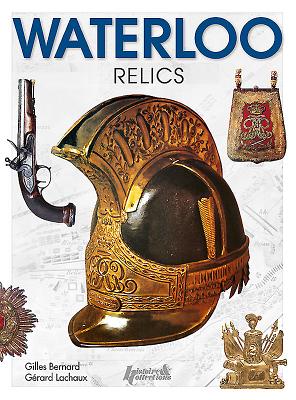 Waterloo Relics - Bernard, Gilles, and Lachaux, G�rard
