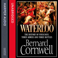 Waterloo: The History of Four Days, Three Armies and Three Battles