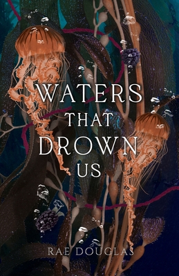 Waters That Drown Us - Douglas, Rae