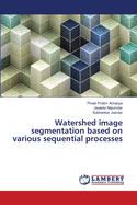 Watershed image segmentation based on various sequential processes