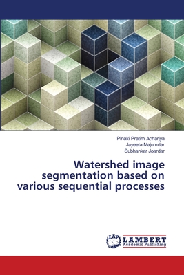 Watershed image segmentation based on various sequential processes - Acharjya, Pinaki Pratim, and Majumdar, Jayeeta, and Joardar, Subhankar