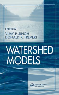 Watershed Models - Singh, Vijay P (Editor), and Frevert, Donald K (Editor)