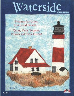Waterside Quilting: Patterns for Lakes, Rivers and Seaside - Haynes, Cheryl, and McNeill, Suzanne
