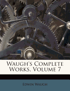 Waugh's Complete Works, Volume 7