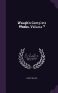 Waugh's Complete Works, Volume 7