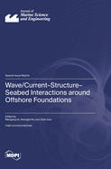 Wave/Current-Structure-Seabed Interactions around Offshore Foundations