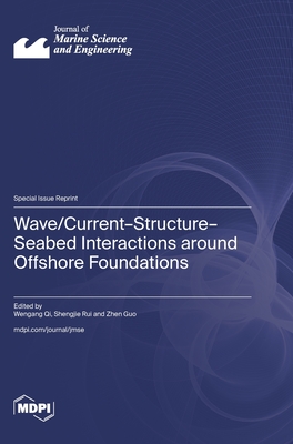 Wave/Current-Structure-Seabed Interactions around Offshore Foundations - Qi, Wengang (Guest editor), and Rui, Shengjie (Guest editor), and Guo, Zhen (Guest editor)