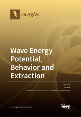Wave Energy Potential, Behavior and Extraction - Li, Hua (Guest editor)