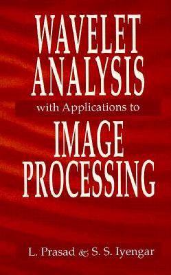 Wavelet Analysis with Applications to Image Processing - Prasad, Lakshman, and Iyengar, S Sitharama