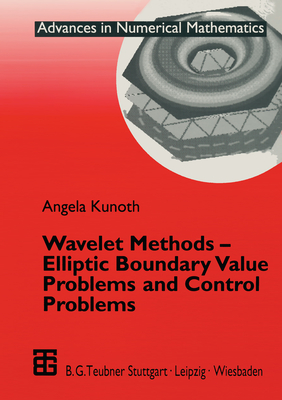 Wavelet Methods -- Elliptic Boundary Value Problems and Control Problems - Kunoth, Angela