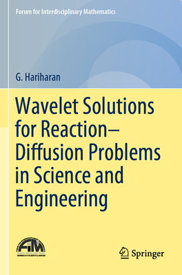 Wavelet Solutions for Reaction-Diffusion Problems in Science and Engineering - Hariharan, G