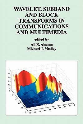 Wavelet, Subband and Block Transforms in Communications and Multimedia - Akansu, Ali N. (Editor), and Medley, Michael J. (Editor)