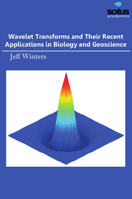 Wavelet Transforms and Their Recent Applications in Biology and Geoscience - Winters, Jeff