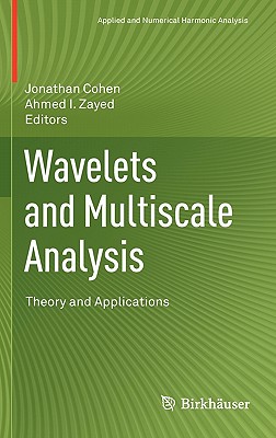 Wavelets and Multiscale Analysis: Theory and Applications - Cohen, Jonathan, SC, Frcp, Frcpe (Editor), and Zayed, Ahmed I (Editor)