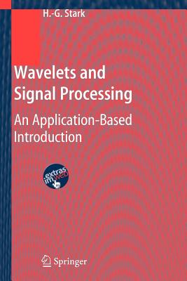 Wavelets and Signal Processing: An Application-Based Introduction - Stark, Hans-Georg