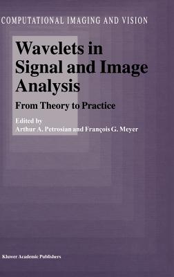 Wavelets in Signal and Image Analysis: From Theory to Practice - Petrosian, A a (Editor), and Meyer, F G (Editor)