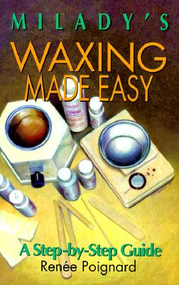 Waxing Made Easy: A Step-By-Step Guide - Poignard, Renee