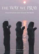 Way We Pray: Prayer Practices from Around the World
