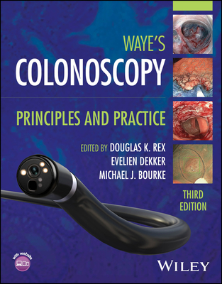Waye's Colonoscopy: Principles and Practice - Rex, Douglas K. (Editor), and Dekker, Evelien (Editor), and Bourke, Michael J. (Editor)