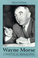 Wayne Morse: A Political Biography
