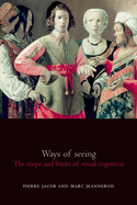 Ways of Seeing: The Scope and Limits of Visual Cognition