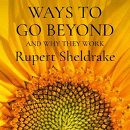 Ways to Go Beyond and Why They Work: Seven Spiritual Practices in a Scientific Age
