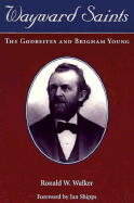Wayward Saints: The Godbeites and Brigham Young