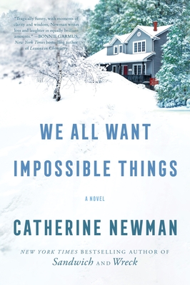 We All Want Impossible Things - Newman, Catherine
