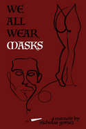 We All Wear Masks: A Memoir