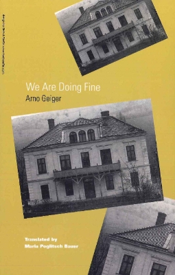 We Are Doing Fine - Geiger, Arno, and Poglitsch Bauer, Maria (Translated by), and Nehring, Wolfgang (Afterword by)