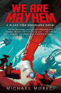 We Are Mayhem: A Black Star Renegades Novel