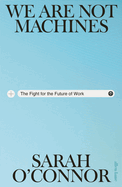 We Are Not Machines: The Fight for the Future of Work