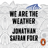 We are the Weather: Saving the Planet Begins at Breakfast
