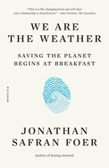 We Are the Weather: Saving the Planet Begins at Breakfast