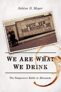 We Are What We Drink: The Temperance Battle in Minnesota