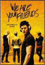 We Are Your Friends