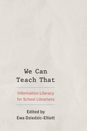 We Can Teach That: Information Literacy for School Librarians