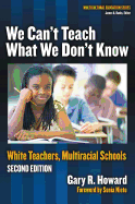 We Can't Teach What We Don't Know: White Teachers, Multicultural Schools, Revised