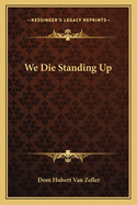 We Die Standing Up