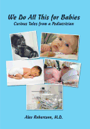 We Do All This for Babies: Curious Tales from a Pediatrician