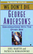 We Don't Die: George Anderson's Conversations with the Other Side