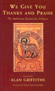 We Give You Thanks and Praise: The Ambrosian Eucharistic Prefaces