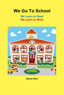 We Go to School - We Learn to Read - We Learn to Write