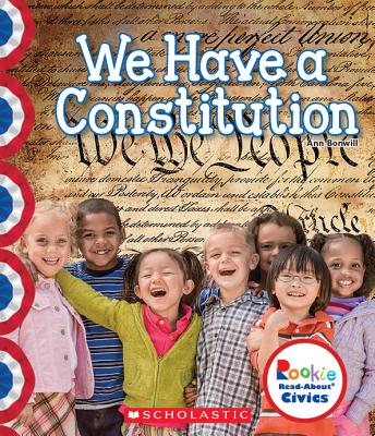 We Have a Constitution (Rookie Read-About Civics) - Bonwill, Ann