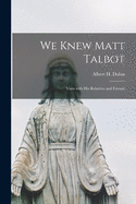 We Knew Matt Talbot: Visits With His Relatives and Friends