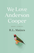 We Love Anderson Cooper: Short Stories